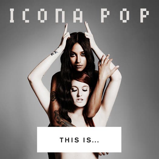 ICONA POP(アイコナ・ポップ)、メジャーデビューアルバム 「THIS IS…ICONA POP」(9月25日発売)
