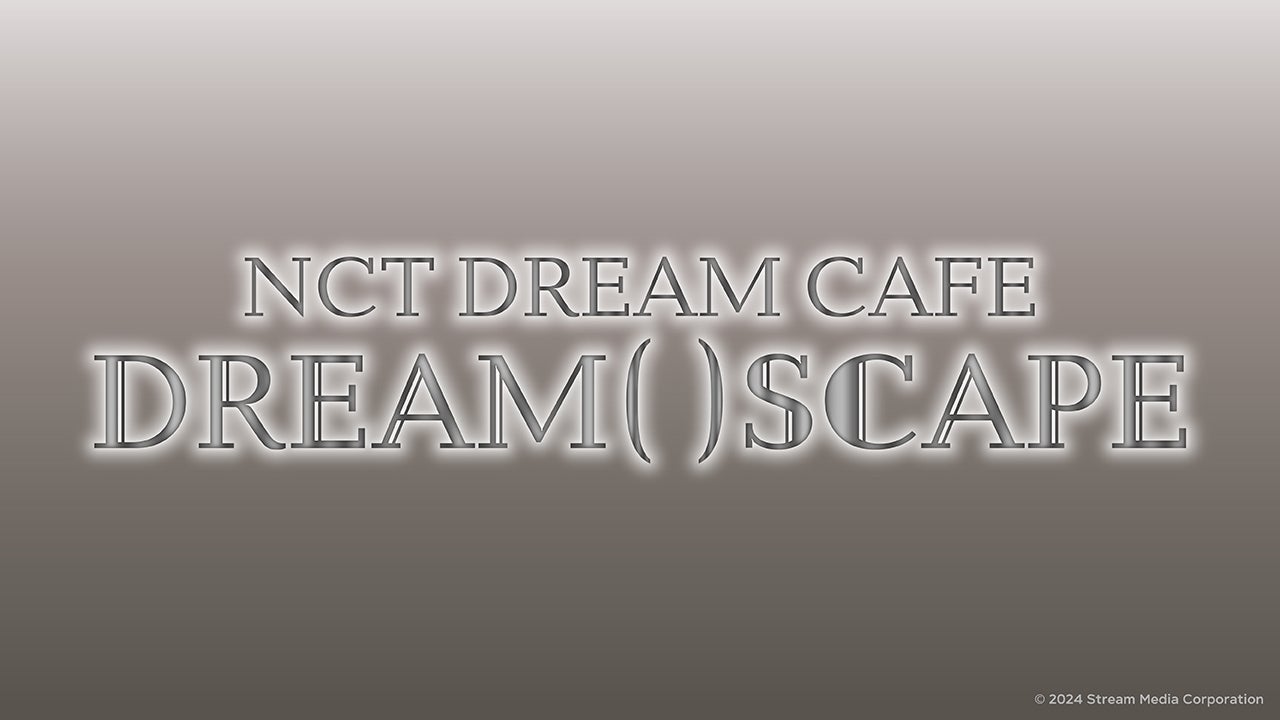 NCT DREAM CAFE DREAM( )SCAPE（C）2024 Stream Media Corporation